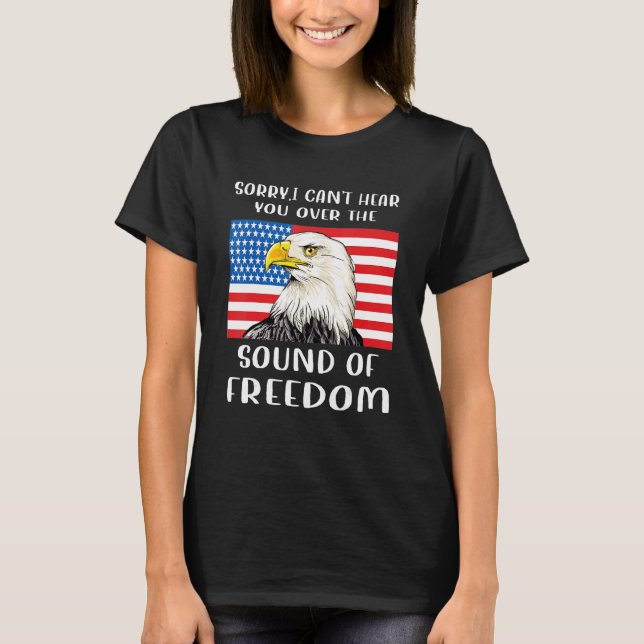 T-shirt Sorry I can't hear you over the sound of my Freedo (Devant)