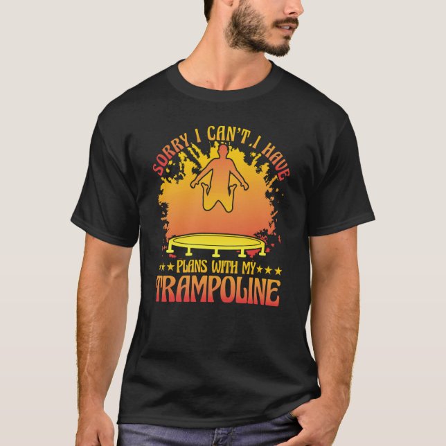 T-shirt Sorry I can't I have plans with my Trampoline (Devant)