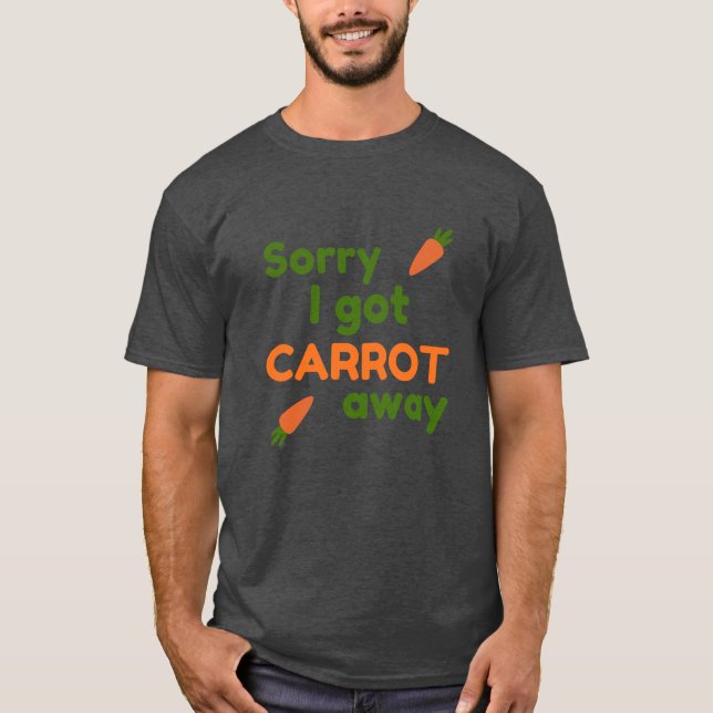 T-shirt Sorry I Got Carrot Away (Devant)