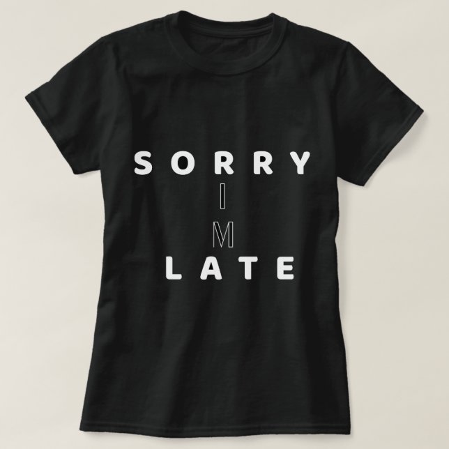 T-shirt Sorry I’m Late Funny Text DesignT-Shirt (Design devant)