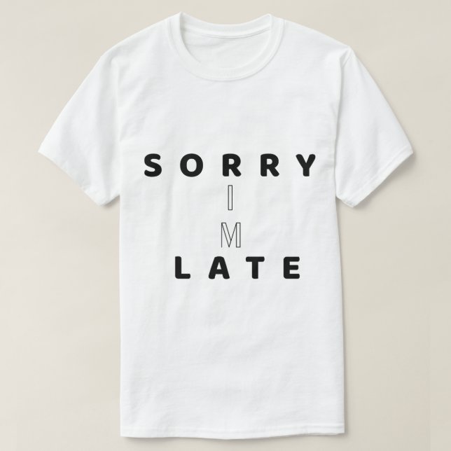 T-shirt Sorry I’m Late Funny Text DesignT-Shirt (Design devant)