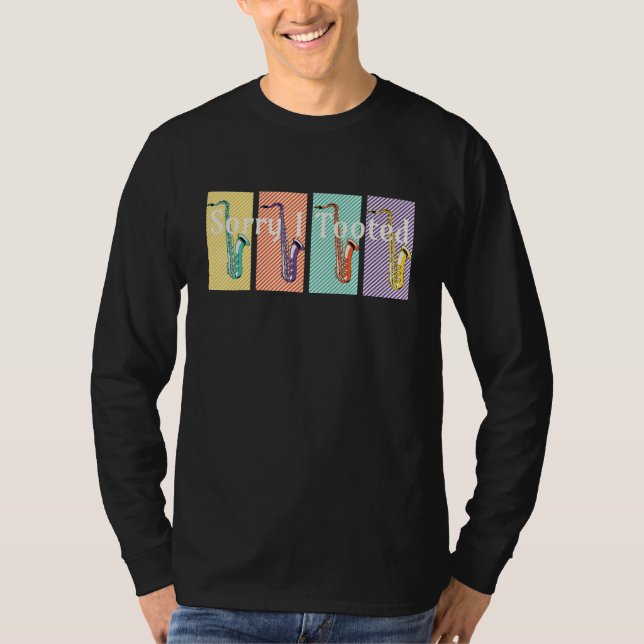 T-shirt Sorry I Tooted Jazz Saxophonist Player Music Lover (Devant)