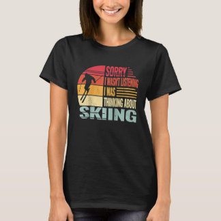 T-shirt Sorry I wasn't Listening Snow Skier and retro snow