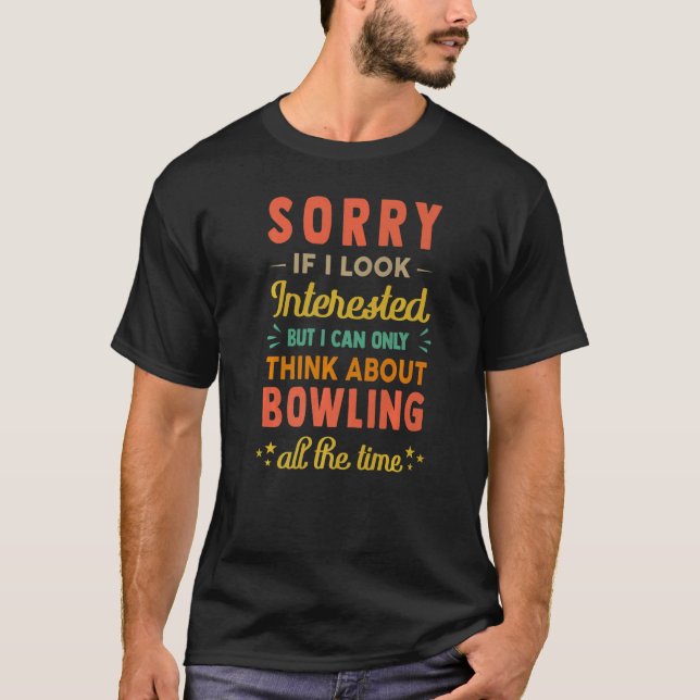T-shirt Sorry If I Look Interested  Think About Bowling  S (Devant)