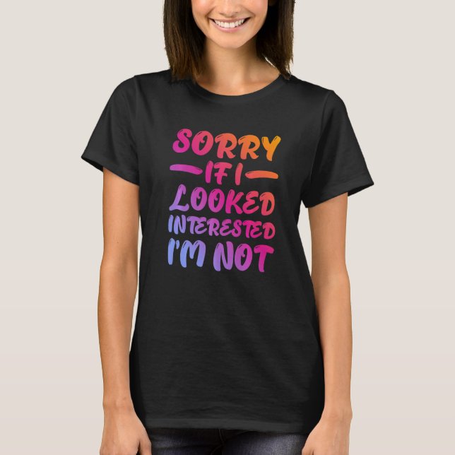 T-shirt Sorry If I Looked Interested, I'm Not - Premium (Devant)