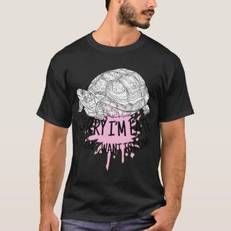 T-shirt Sorry Im Late I Didnt Wanto Come girl