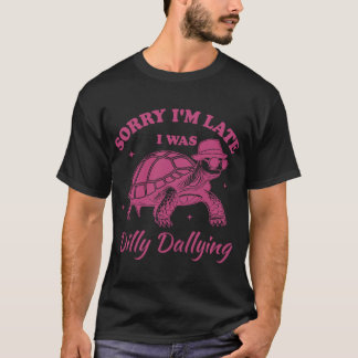 T-shirt Sorry Im Late I Was Dilly Dallying boy
