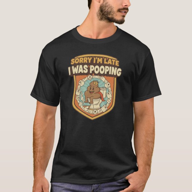 T-shirt Sorry I'm Late I Was Pooping Retro Funny Toilet  (Devant)