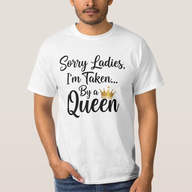 T-shirt Sorry Ladies, I'm Taken by a Queen -  (Devant)