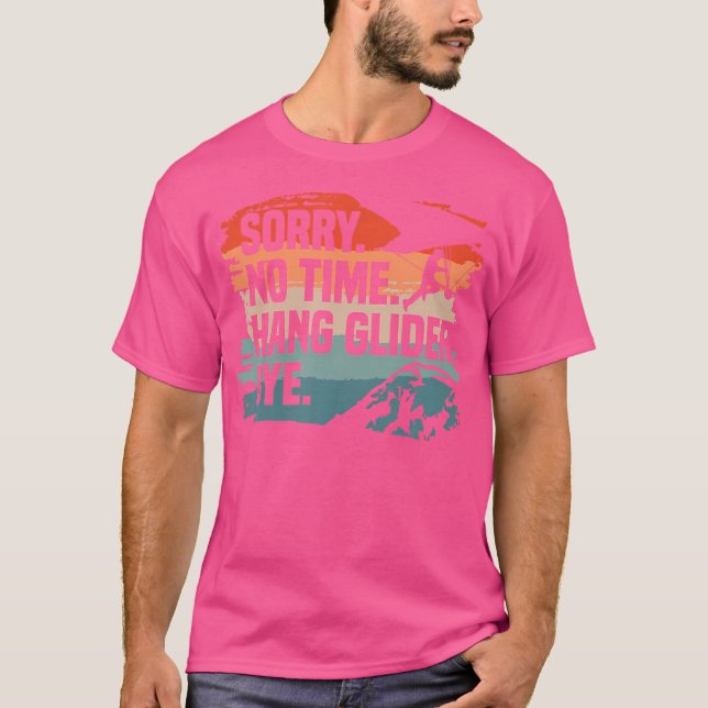 T-shirt Sorry No Time Hang Glider Bye Gliding Gliders (Devant)