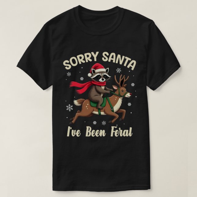 T-shirt Sorry Santa I've Been Feral Fun Raccoon Christmas (Design devant)