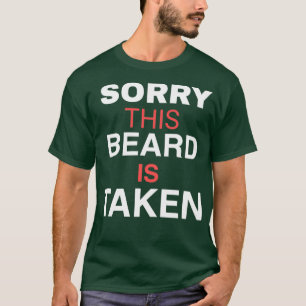 T-SHIRT SORRY THIS BEARD TAKEN