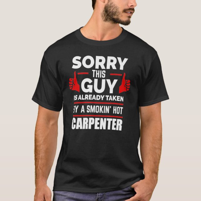 T-shirt Sorry This Guy is Taken by a Smoking Hot Carpenter (Devant)