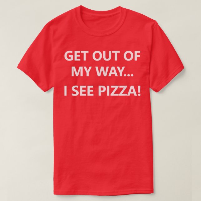 T-shirt Sortez De Mon Chemin Je Vois Pizza, Drôle, Blagues (Design devant)