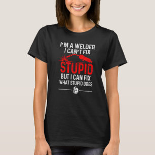 T-shirt Soudage Fabricator Welder Worker Can't Correction