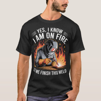 T-shirt Soudeur Soudant Oui Je Sais Que Je Suis En Feu