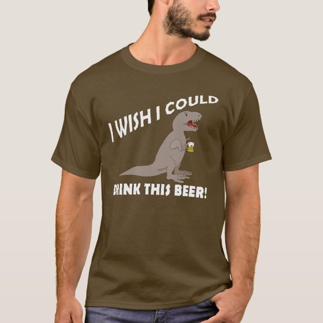 T-shirt Souhait de T-Rex je pourrais boire de cette bière (Devant)