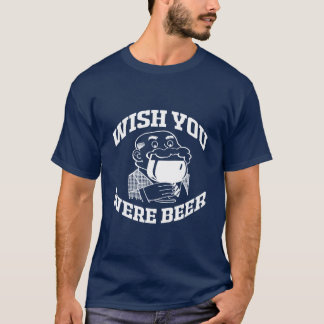 T-SHIRT SOUHAIT VOUS ÉTIEZ BIÈRE