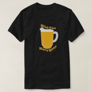 T-shirt Souhait vous étiez bière