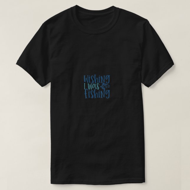 T-shirt souhaitant pêcher Pour les pêcheurs Pêche (Design devant)