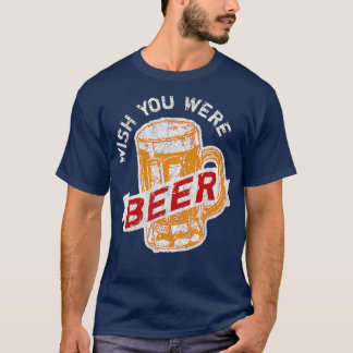 T-shirt Souhaitez Que Vous Étiez Bière Drôle Boire