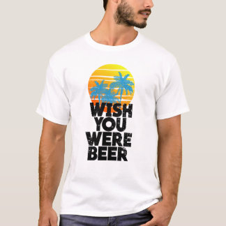 T-shirt Souhaitez-vous être Beer Beach Sunset et Palm Tree