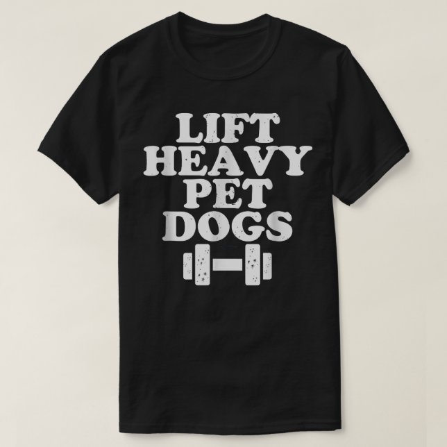 T-shirt Soulever des chiens de compagnie lourds Citation d (Design devant)