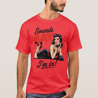 T-shirt Sounds Gay I'm In