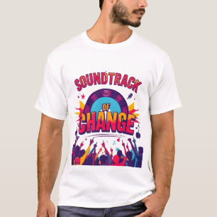 T-shirt "Soundtrack of Change : Music as the Force Driving