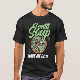 T-shirt Soupe Lentille M'A Fait Faire Il Dit Lentils Nourr