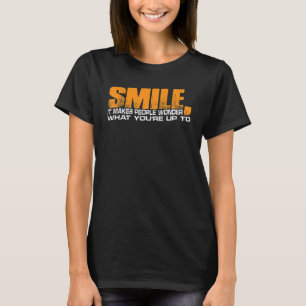 T-shirt Souriez, ça fait se demander ce que vous voulez fa