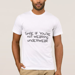 T-shirt Sourire si vous n'utilisez pas des sous-vêtements