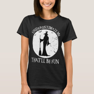 T-shirt Sous-estimez-moi que ce sera amusant sorcière Vint