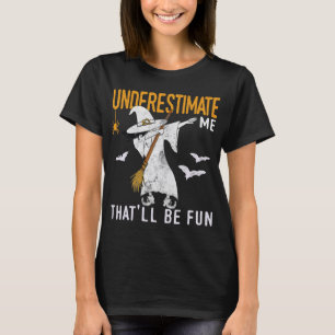 T-shirt Sous-estimez-moi que ce sera des chemises amusante