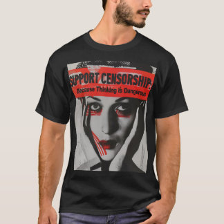 T-shirt Soutenez la censure parce que penser est dangereux