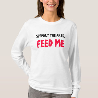 T-shirt SOUTENEZ LES ARTS : ALIMENTEZ-MOI la pièce en t