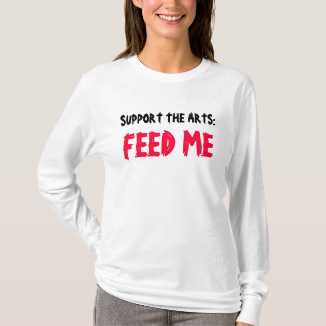 T-shirt SOUTENEZ LES ARTS : ALIMENTEZ-MOI la pièce en t (Devant)
