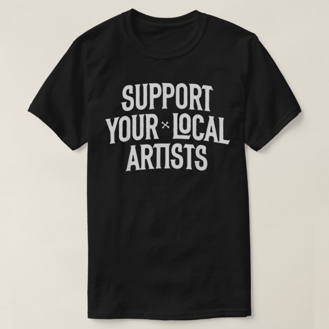 T-shirt Soutenez vos artistes locaux (Design devant)