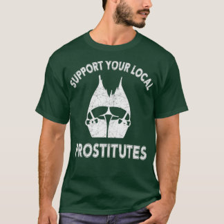 T-SHIRT SOUTENEZ VOS PROSTITUÉES LOCALES