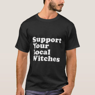 T-shirt Soutenez vos sorcières locales
