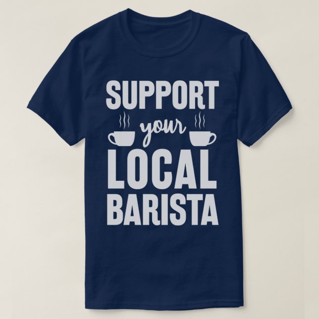 T-shirt Soutenez Votre Cadeau Drôle Barista Local Pour Bar (Design devant)