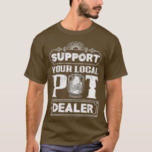 T-shirt Soutenez votre concessionnaire Pot local Funny Pot