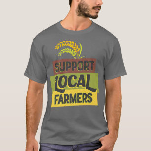T-shirt Soutenez votre ferme locale Grains Non Agriculteur