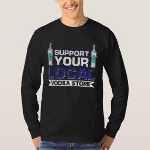 T-shirt Soutenez Votre Magasin de Vodka Local