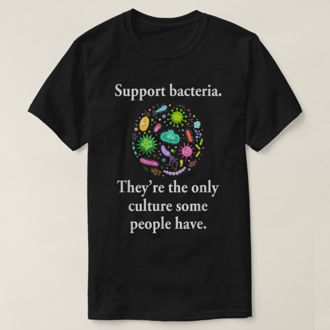 T-shirt Soutien Bactéries Ils sont la seule culture Certai (Design devant)