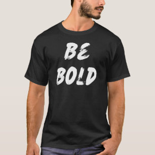 T-shirt Soyez audacieux