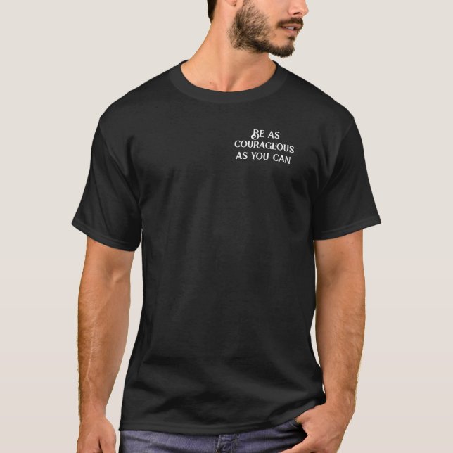 T-shirt Soyez aussi courageux que vous pouvez - basique t (Devant)
