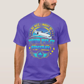 T-shirt Soyez Bien Je Pourrais Être Votre Pilote Un Jour A