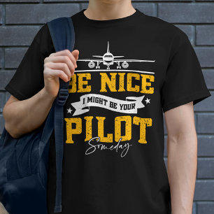 T-shirt Soyez Bien Je Pourrais Être Votre Pilote Un Jour D