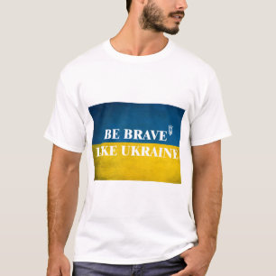 T-shirt Soyez courageux comme l'Ukraine citation textuelle
